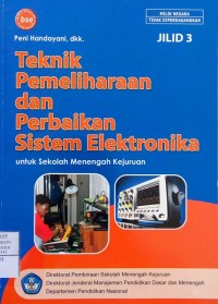 Teknik Pemeliharaan dan Perbaikan Sistem Elektronika: untuk SMK Jilid 3
