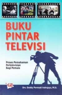Image of Buku Pintar Televisi: Proses Pemahaman Pertelevisian Bagi Pemula