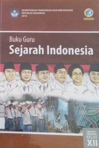 Image of Sejarah Indonesia: Buku Guru SMA/MA/SMK/MAK Kelas XII  edisi revisi 2018