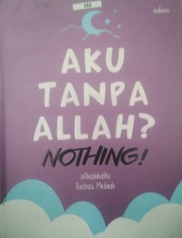 Image of Aku Tanpa Allah? Nothing!