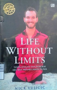 Life Without Limits: Tanpa Lengan dan Tungkai aku Bisa Menaklukkan Dunia