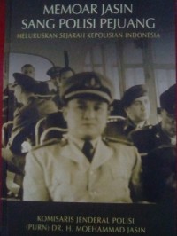 Memoar Jasin Sang Polisi Pejuang: Meluruskan Sejarah Kelahiran Polisi Indonesia