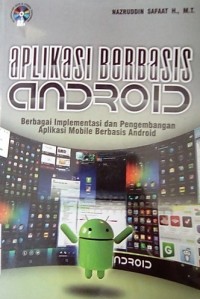 Aplikasi Berbasis Android: Berbagi Implementasi dan Pengembangan Aplikasi Mobile Berbasis Android