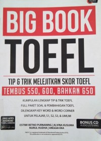 Big Book Toefl: Tip & Trik Melejitkan Skor Toefl Tembus 550, 600, Bahkan 650