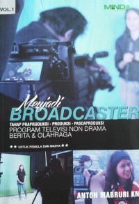 Menjadi Broadcaster Vol. 1: Tahap Praproduksi-Produksi-Pascaproduksi Program Televisi Non Drama Berita & Olahraga