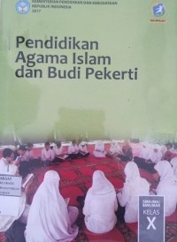 Pendidikan Agama Islam dan Budi Pekerti: SMA/MA/SMK/MAK Kelas X  Kurikulum 2013 edisi revisi 2017
