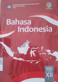 Bahasa Indonesia: SMA/MA/SMK/MAK Kelas XII  Kurikulum 2013 edisi revisi 2018
