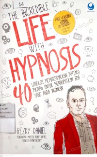The Incredible Life With Hynosis 40 Langkah memaksimalkan potensi pikiran untuk mendapatkan apa yang anda inginkan